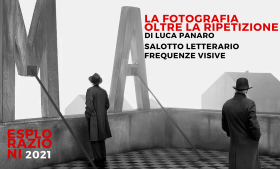 Salotto letterario: La fotografia oltre la ripetizione con Luca Panaro